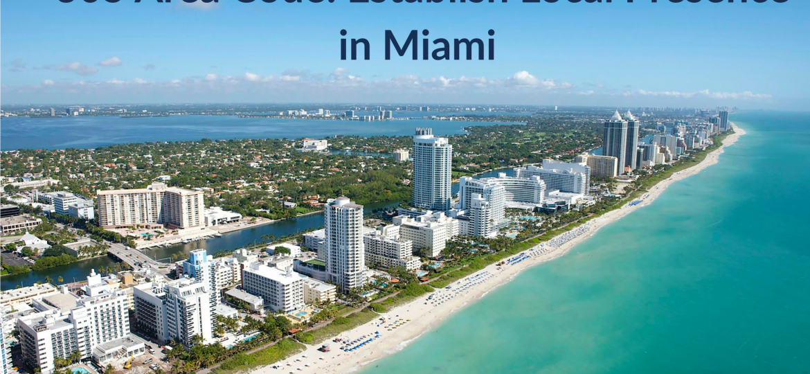 305 Area Code Establish Local Presence in Miami