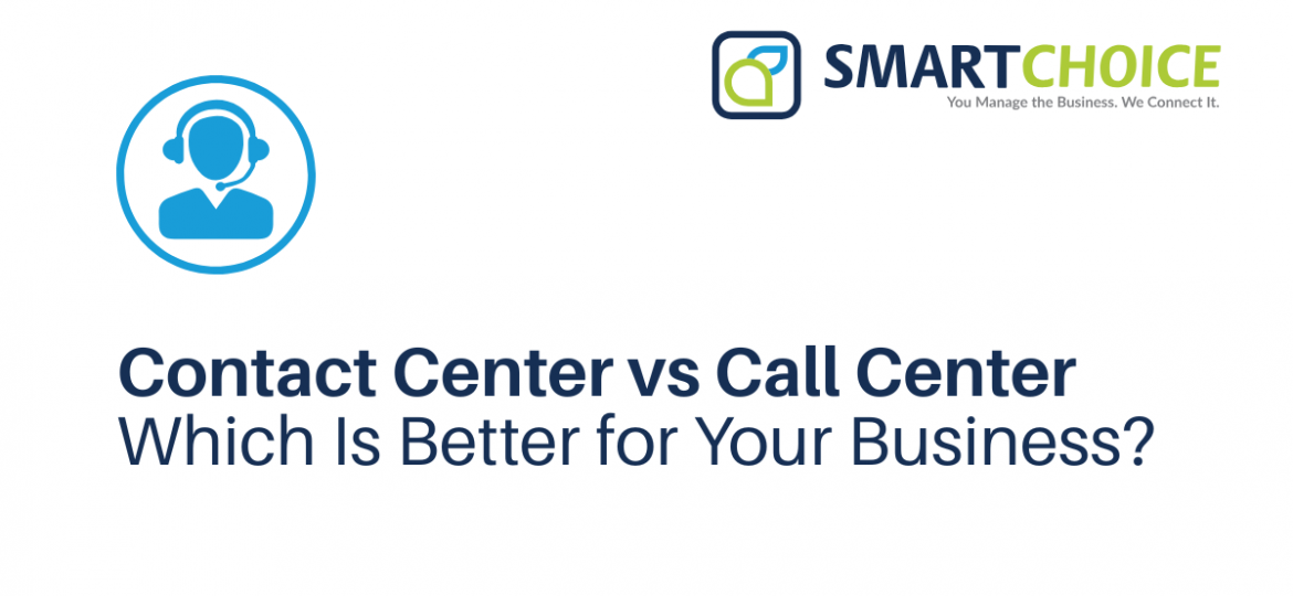 Contact Center vs Call Center Which Is Better for Your Business