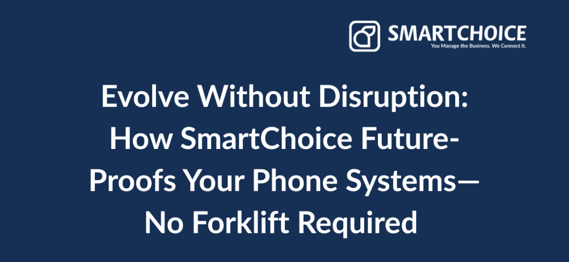 How SmartChoice Future-Proofs Your Phone Systems