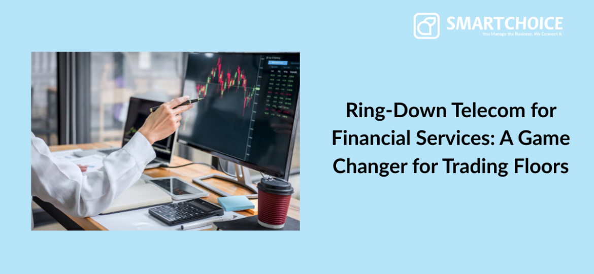 Ring-Down Telecom for Financial Services: A Game Changer for Trading Floors