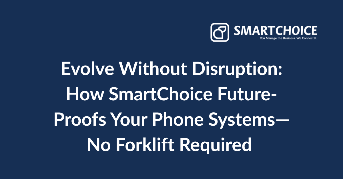 How SmartChoice Future-Proofs Your Phone Systems